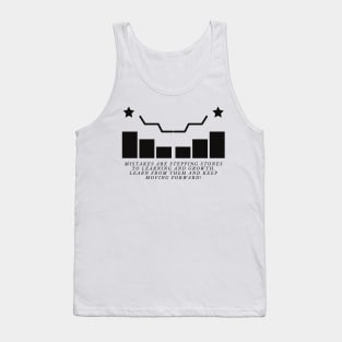 Mistakes are stepping stones to learning and growth. Learn from them and keep moving forward! Tank Top